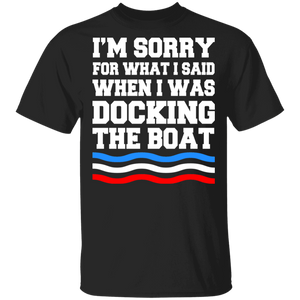 Boat Docking Camping Shirt I'm Sorry For What I Said When I Was Docking The Boat Funny Boat Docking Camping Gifts T-Shirt - Macnystore