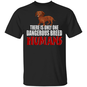 Dachshund Lover Shirt There Is Only One Dangerous Breed Humans Funny Dachshund Dog Lover Gifts T-Shirt - Macnystore