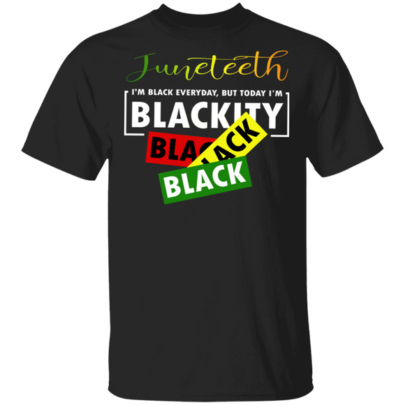 Juneteenth I'm Black Everyday But Today I'm Blackity Afro-American Gifts T-Shirt - Macnystore