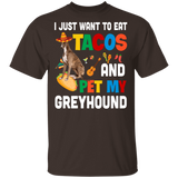 I Just Want To Eat Tacos And Pet My Greyhound Mexican Gifts T-Shirt - Macnystore