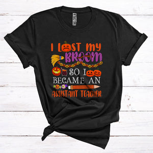 MacnyStore - I Lost My Broom So I Became An Assistant Teacher Funny Halloween Costume Witch Lover Matching Jobs Careers T-Shirt