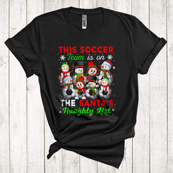 MacnyStore - This Soccer Team Is On The Santa's Naughty List Funny Christmas Snowman Matching Group T-Shirt