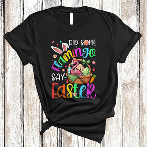 MacnyStore - Did Some Flamingo Say Easter, Adorable Easter Day Flamingo In Easter Egg Basket, Flowers Animal T-Shirt