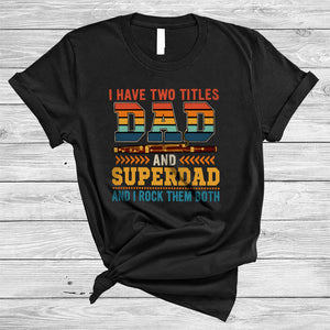 MacnyStore - I Have Two Titles Dad And Superdad, Awesome Father's Day Bassoon Player Lover, Family Group T-Shirt