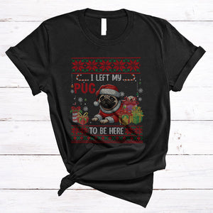 MacnyStore - I Left My Pug To Be Here, Humorous Cute Christmas Sweater Santa Puppy, X-mas T-Shirt