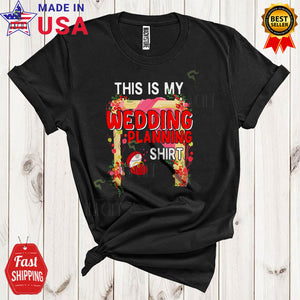 MacnyStore - This Is My Wedding Planning Shirt Cool Cute Wedding Planner Flowers Couple Friend Family T-Shirt